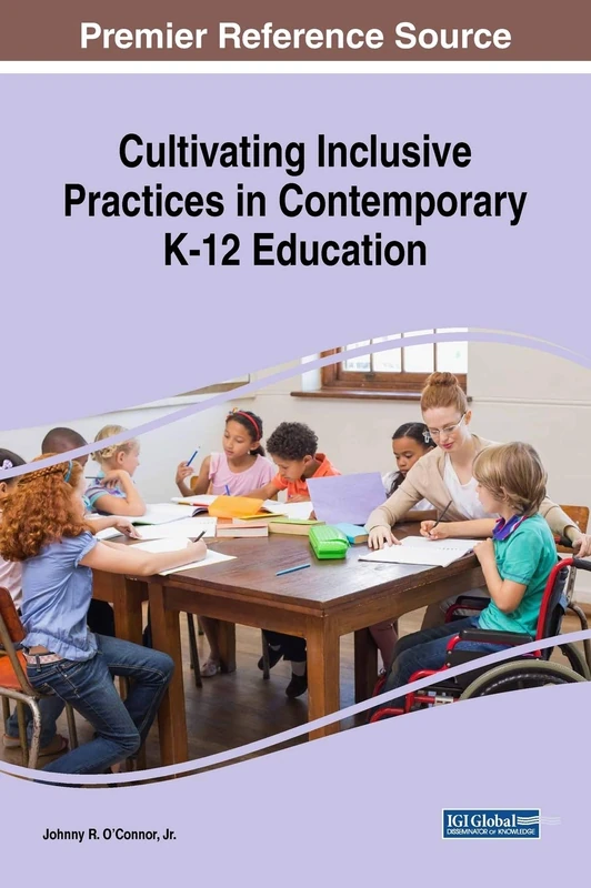Cultivating Inclusive Practices in Contemporary K-12 Education (Advances in Early Childhood and K-12 Education)