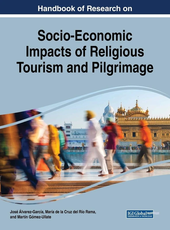 Handbook of Research on Socio-Economic Impacts of Religious Tourism and Pilgrimage (Advances in Hospitality, Tourism, and the Services Industry)
