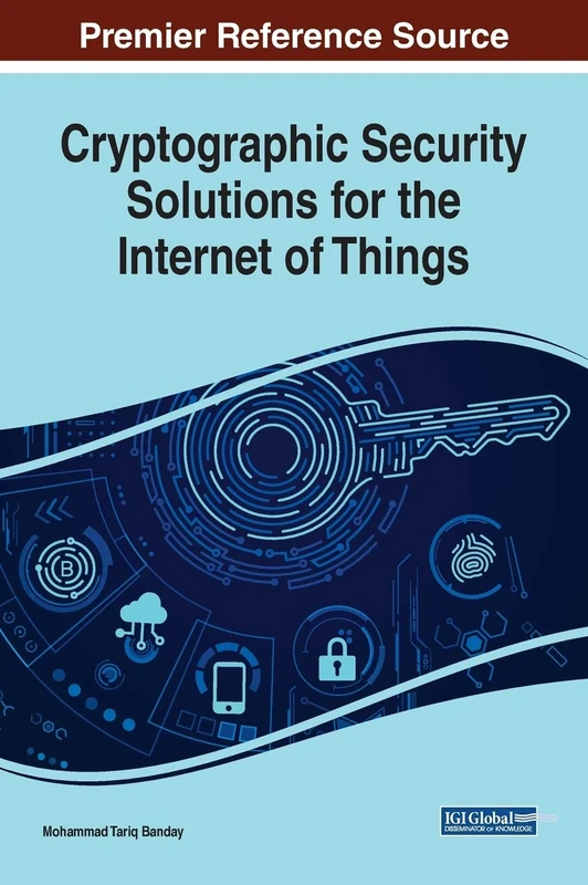 Cryptographic Security Solutions for the Internet of Things (Advances in Information Security, Privacy, and Ethics)