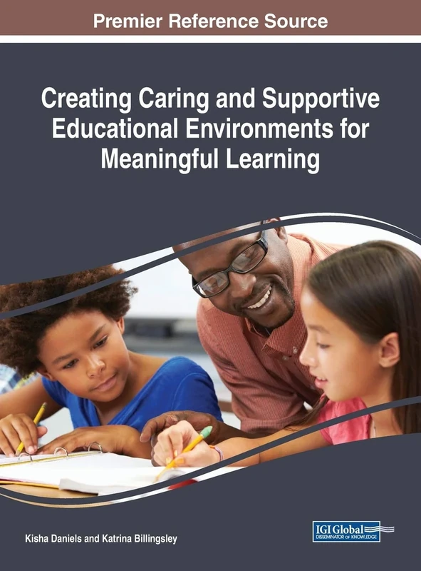 Creating Caring and Supportive Educational Environments for Meaningful Learning (Advances in Educational Technologies and Instructional Design)
