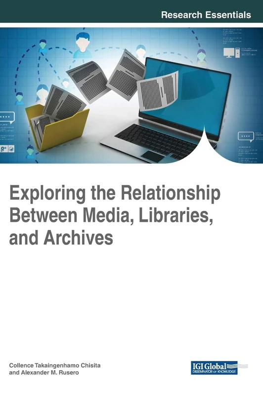 Exploring the Relationship Between Media, Libraries, and Archives (Advances in Library and Information Science)