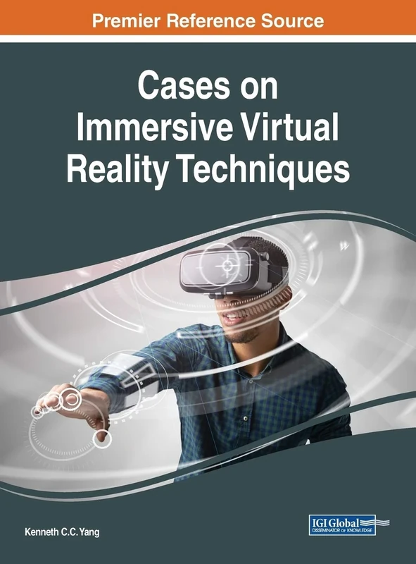 Cases on Immersive Virtual Reality Techniques (Advances in Multimedia and Interactive Technologies)