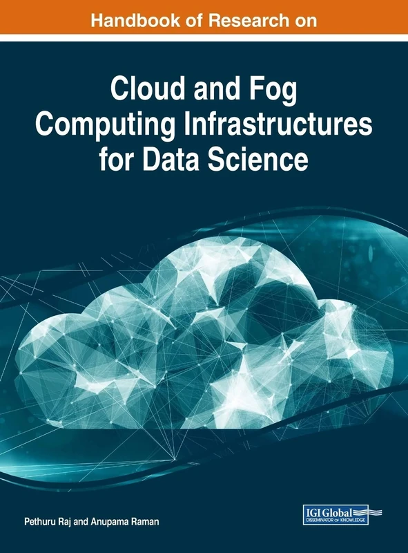 Handbook of Research on Cloud and Fog Computing Infrastructures for Data Science (Advances in Computer and Electrical Engineering)