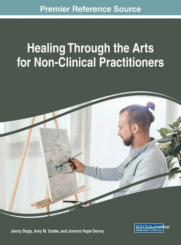 Healing Through the Arts for Non-Clinical Practitioners (Advances in Medical Technologies and Clinical Practice)