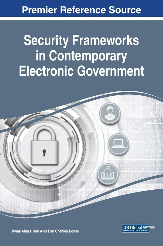 Security Frameworks in Contemporary Electronic Government (Advances in Electronic Government, Digital Divide, and Regional Development)
