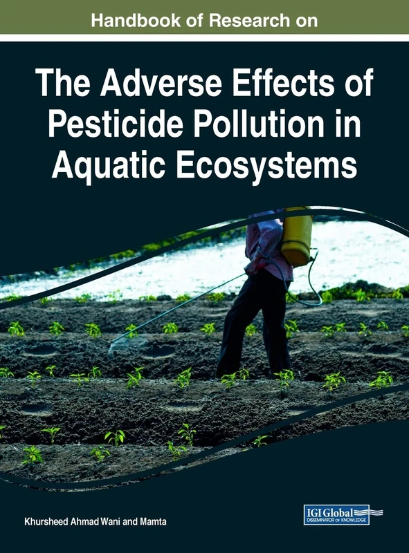Handbook of Research on the Adverse Effects of Pesticide Pollution in Aquatic Ecosystems (Advances in Environmental Engineering and Green Technologies (AEEGT))