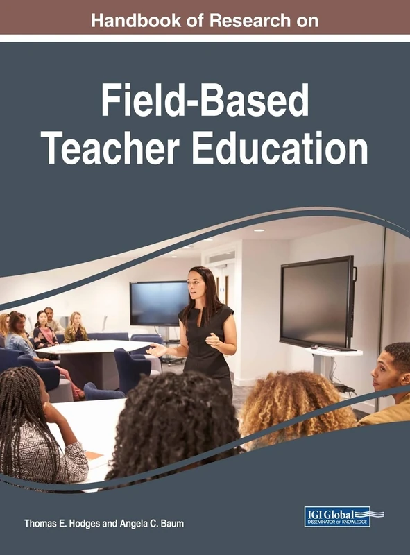 Handbook of Research on Field-Based Teacher Education (Advances in Higher Education and Professional Development)
