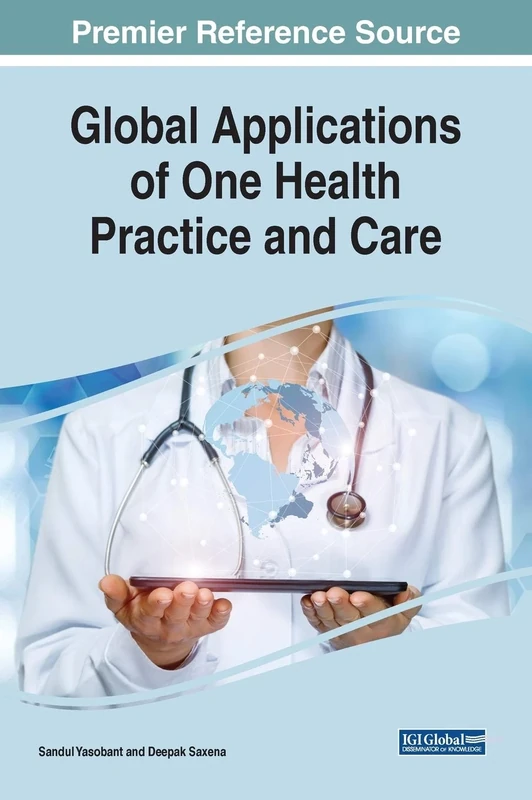 Global Applications of One Health Practice and Care (Advances in Medical Diagnosis, Treatment, and Care)