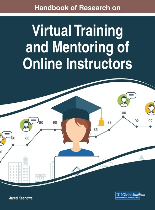 Handbook of Research on Virtual Training and Mentoring of Online Instructors (Advances in Educational Technologies and Instructional Design)