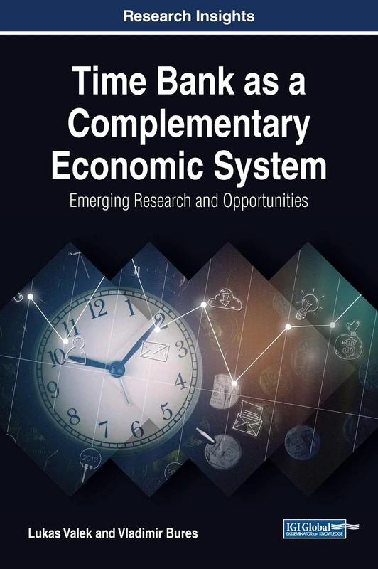 Time Bank as a Complementary Economic System: Emerging Research and Opportunities (Advances in Finance, Accounting, and Economics)