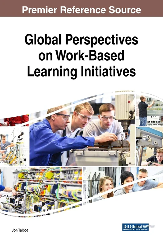 Global Perspectives on Work-Based Learning Initiatives (Advances in Educational Technologies and Instructional Design)