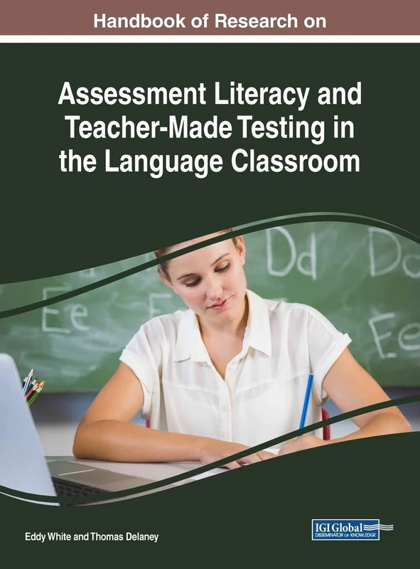 Handbook of Research on Assessment Literacy and Teacher-Made Testing in the Language Classroom (Advances in Educational Technologies and Instructional Design (AETID))