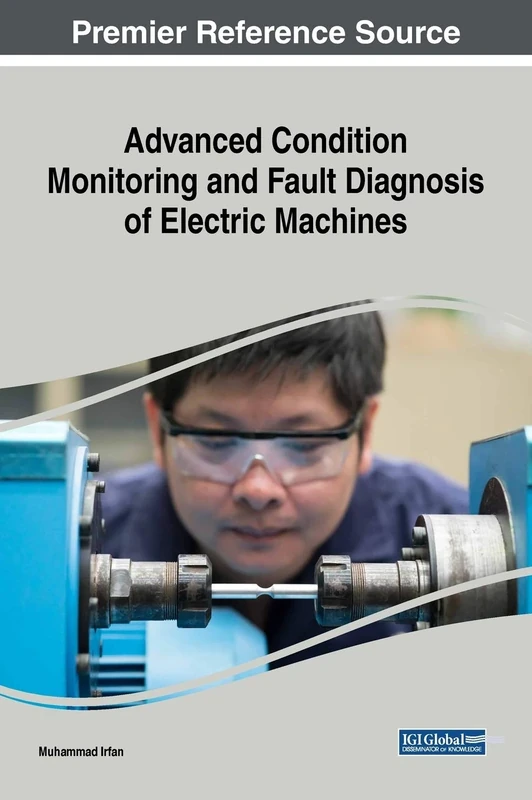 Advanced Condition Monitoring and Fault Diagnosis of Electric Machines (Advances in Computer and Electrical Engineering)