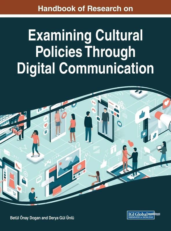 Handbook of Research on Examining Cultural Policies Through Digital Communication (Advances in Multimedia and Interactive Technologies)