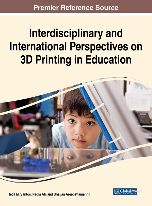 Interdisciplinary and International Perspectives on 3D Printing in Education (Advances in Educational Technologies and Instructional Design)
