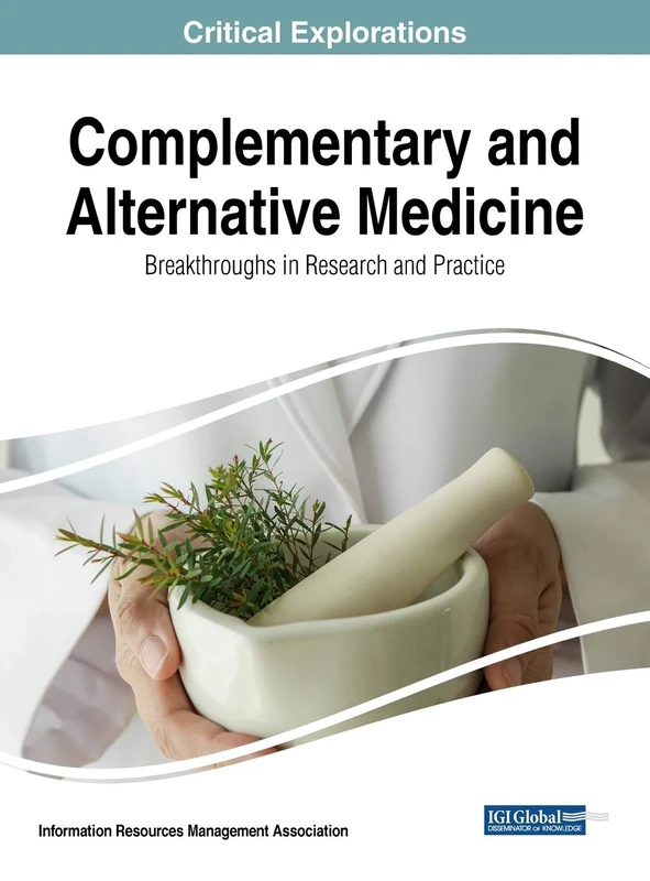Complementary and Alternative Medicine: Breakthroughs in Research and Practice (Critical Explorations)