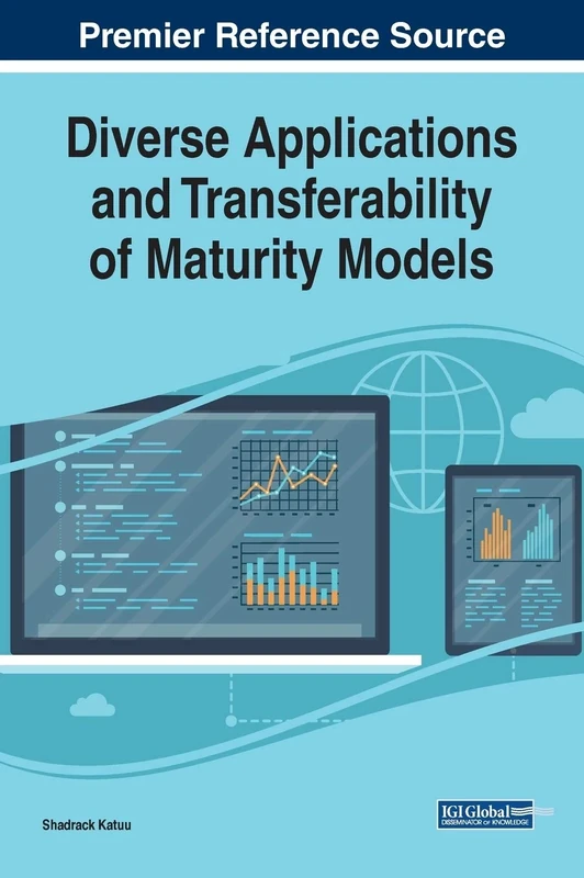 Diverse Applications and Transferability of Maturity Models (Advances in Logistics, Operations, and Management Science)