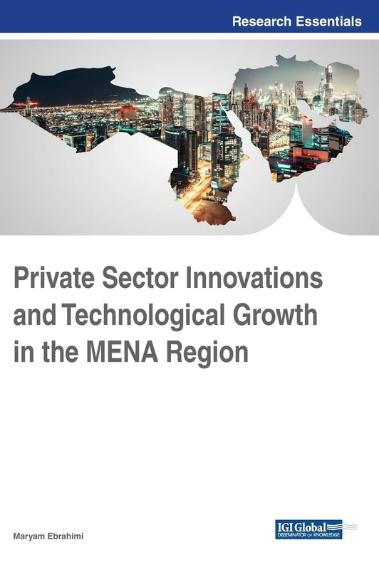 Private Sector Innovations and Technological Growth in the MENA Region (Advances in Electronic Government, Digital Divide, and Regional Development)