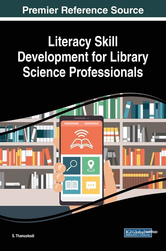 Literacy Skill Development for Library Science Professionals (Advances in Library and Information Science)