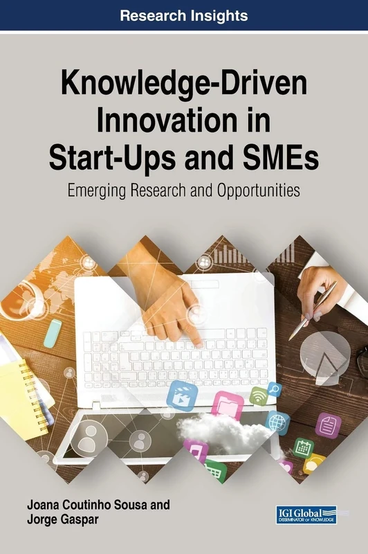 Knowledge-Driven Innovation in Start-Ups and SMEs: Emerging Research and Opportunities (Advances in Business Strategy and Competitive Advantage)