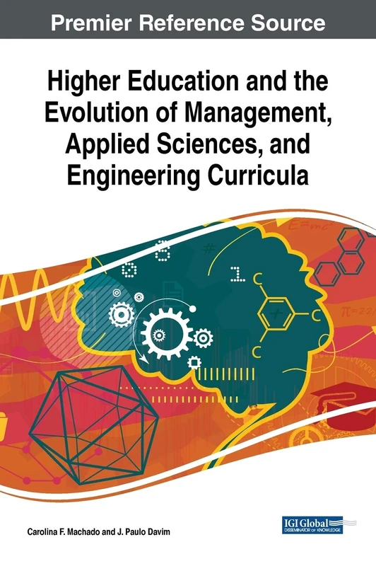 Higher Education and the Evolution of Management, Applied Sciences, and Engineering Curricula (Advances in Higher Education and Professional Development)