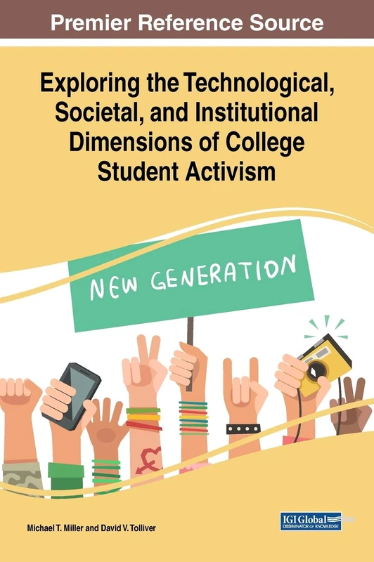 Exploring the Technological, Societal, and Institutional Dimensions of College Student Activism (Advances in Higher Education and Professional Development)