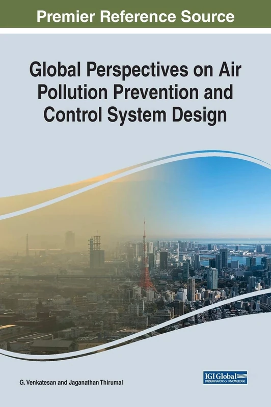 Global Perspectives on Air Pollution Prevention and Control System Design (Advances in Environmental Engineering and Green Technologies (AEEGT))