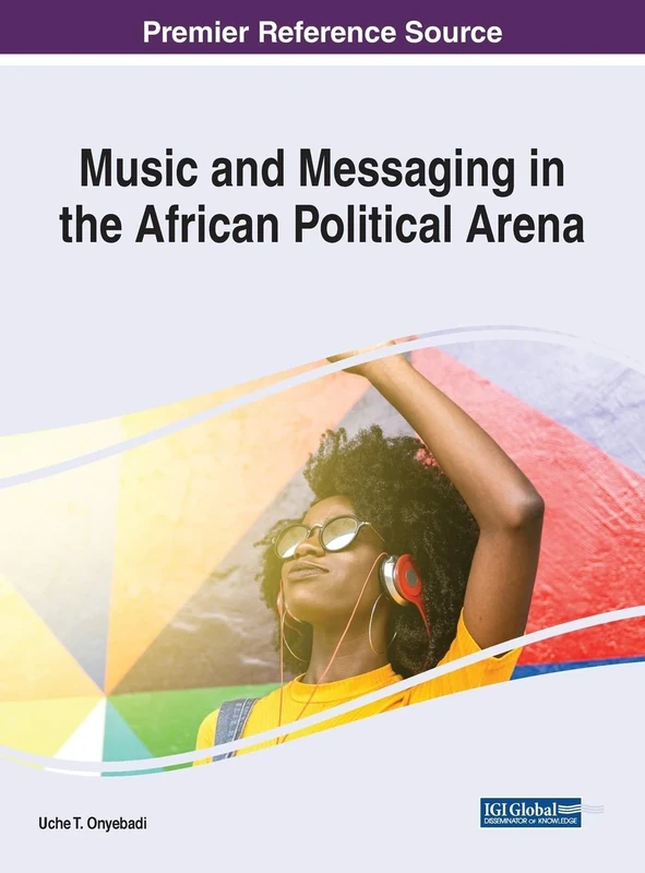 Music and Messaging in the African Political Arena (Advances in Religious and Cultural Studies (ARCS))