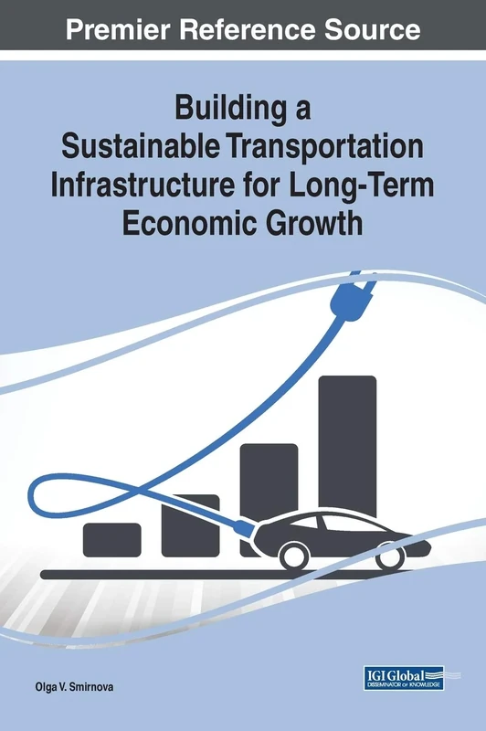 Building a Sustainable Transportation Infrastructure for Long-Term Economic Growth (Advances in Public Policy and Administration)