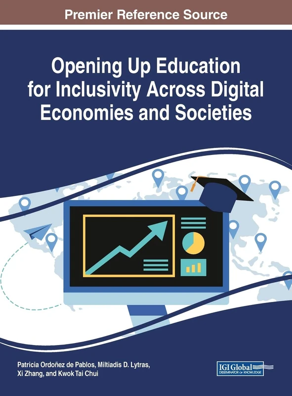 Opening Up Education for Inclusivity Across Digital Economies and Societies (Advances in Educational Technologies and Instructional Design)