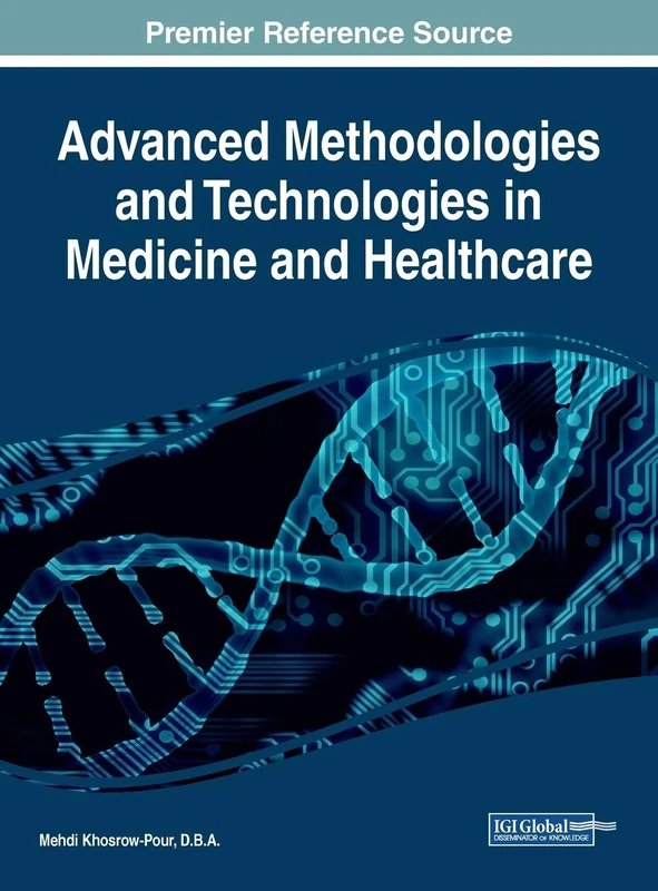 Advanced Methodologies and Technologies in Medicine and Healthcare (Advances in Medical Diagnosis, Treatment, and Care (AMDTC))