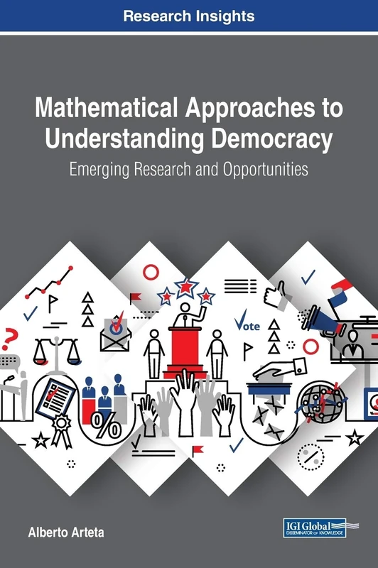 Mathematical Approaches to Understanding Democracy: Emerging Research and Opportunities (Advances in Public Policy and Administration (Appa))