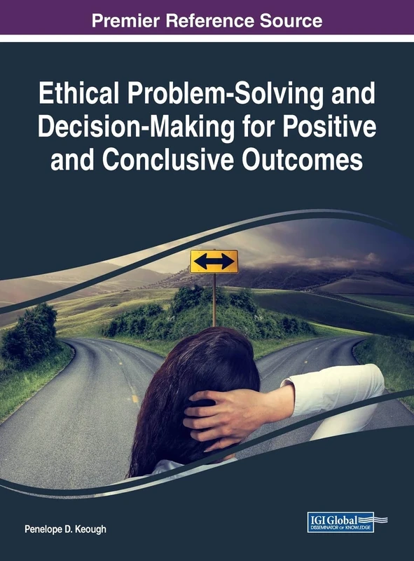 Ethical Problem-Solving and Decision-Making for Positive and Conclusive Outcomes (Advances in Psychology, Mental Health, and Behavioral Studies)