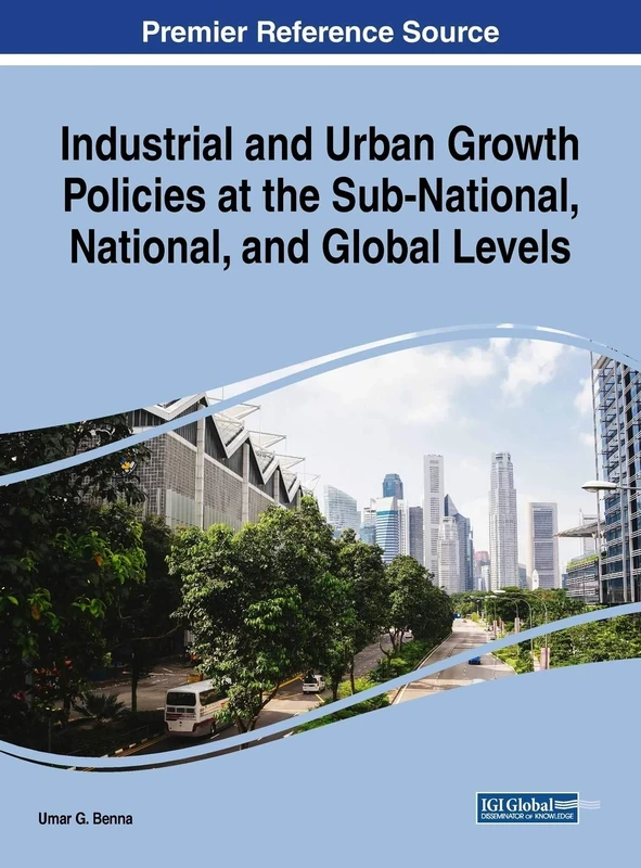 Industrial and Urban Growth Policies at the Sub-National, National, and Global Levels (Advances in Public Policy and Administration)