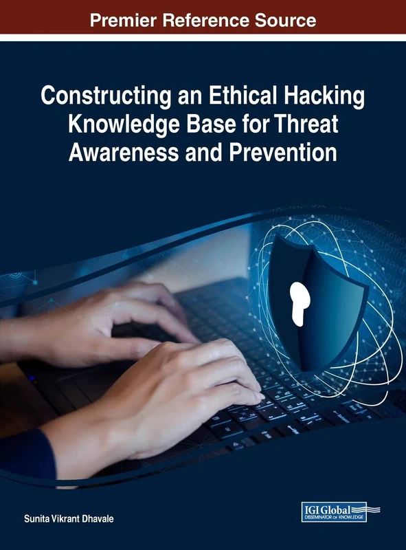 Constructing an Ethical Hacking Knowledge Base for Threat Awareness and Prevention (Advances in Criminology, Victimology, Serial Violence, and the Deep Web (ACVSVDW))