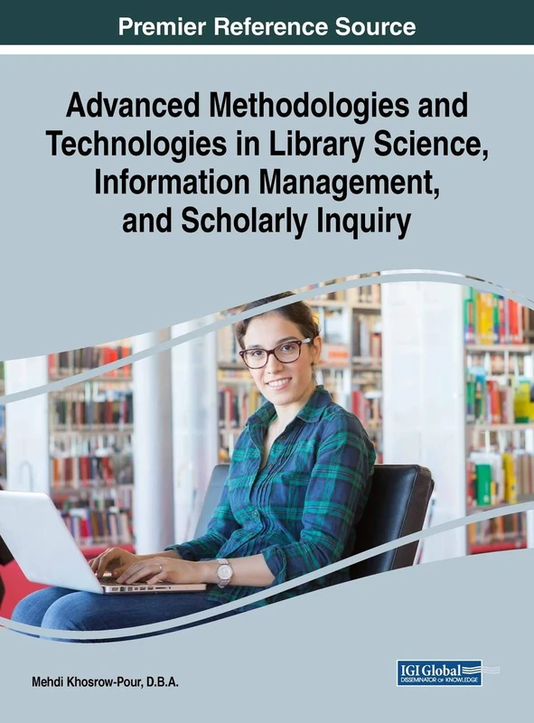 Advanced Methodologies and Technologies in Library Science, Information Management, and Scholarly Inquiry (Advances in Library and Information Science)