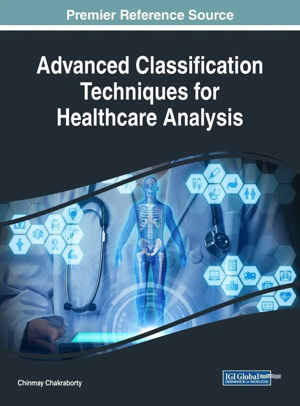 Advanced Classification Techniques for Healthcare Analysis (Advances in Medical Technologies and Clinical Practice)