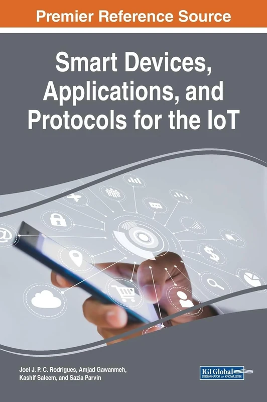 Smart Devices, Applications, and Protocols for the IoT (Advances in Multimedia and Interactive Technologies)