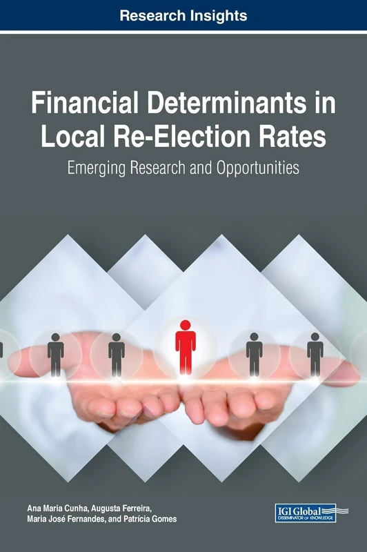 Financial Determinants in Local Re-Election Rates: Emerging Research and Opportunities (Advances in Public Policy and Administration)
