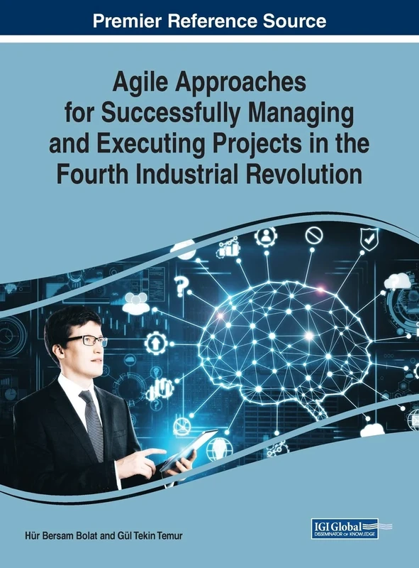 Agile Approaches for Successfully Managing and Executing Projects in the Fourth Industrial Revolution (Advances in Logistics, Operations, and Management Science)
