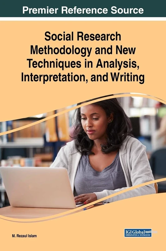 Social Research Methodology and New Techniques in Analysis, Interpretation, and Writing (Advances in Library and Information Science)
