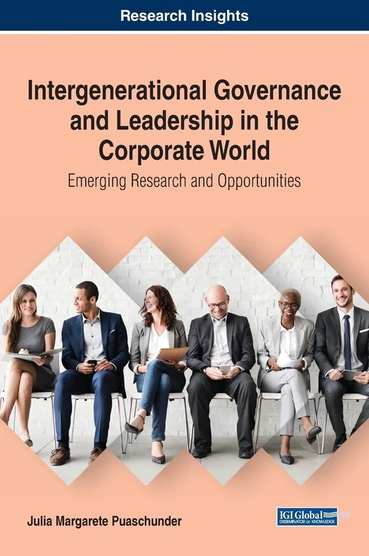 Intergenerational Governance and Leadership in the Corporate World: Emerging Research and Opportunities (Advances in Educational Marketing, Administration, and Leadership)