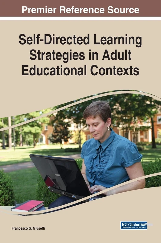 Self-Directed Learning Strategies in Adult Educational Contexts (Premier Reference Source: Advances in Higher Education and Professional Development)