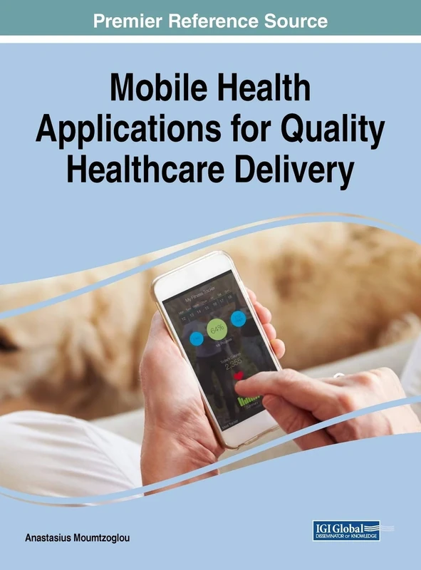 Mobile Health Applications for Quality Healthcare Delivery (Advances in Healthcare Information Systems and Administration)
