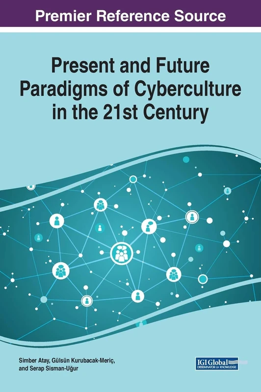 Present and Future Paradigms of Cyberculture in the 21st Century (Advances in Human and Social Aspects of Technology, 1)