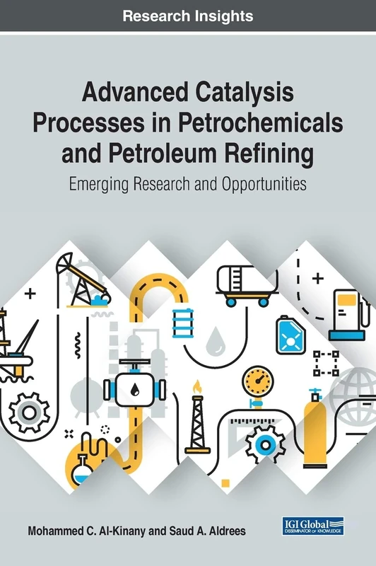 Advanced Catalysis Processes in Petrochemicals and Petroleum Refining: Emerging Research and Opportunities (Advances in Chemical and Materials Engineering)