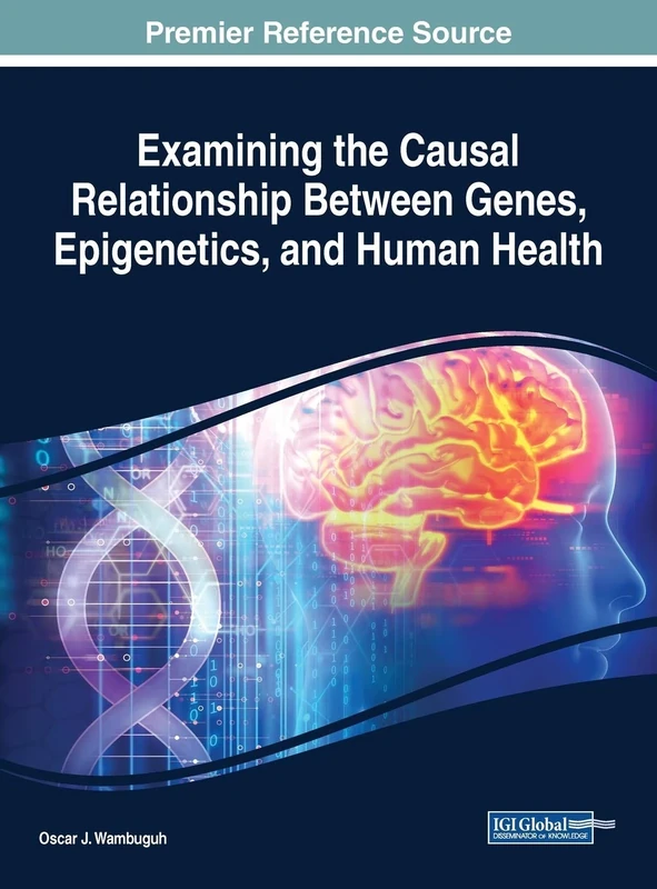 Examining the Causal Relationship Between Genes, Epigenetics, and Human Health (Advances in Bioinformatics and Biomedical Engineering)