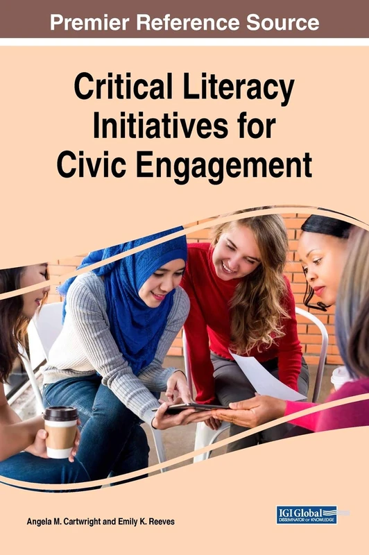 Critical Literacy Initiatives for Civic Engagement (Advances in Educational Technologies and Instructional Design (AETID))