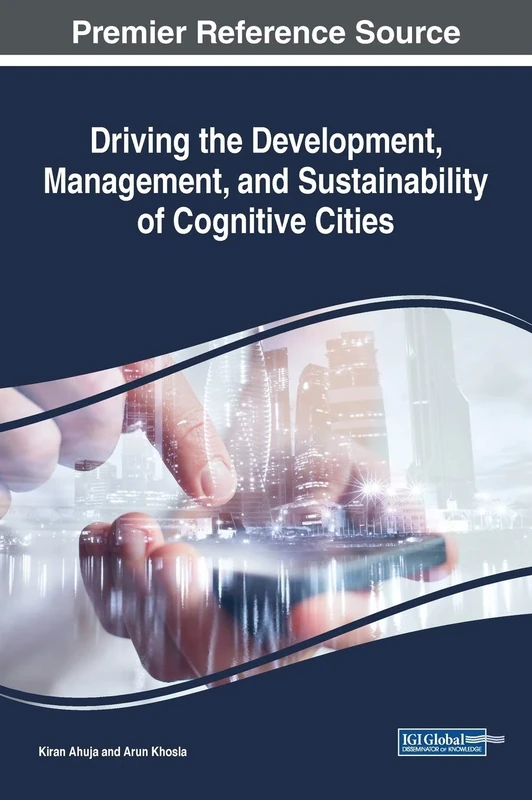 Driving the Development, Management, and Sustainability of Cognitive Cities (Practice, Progress, and Proficiency in Sustainability)