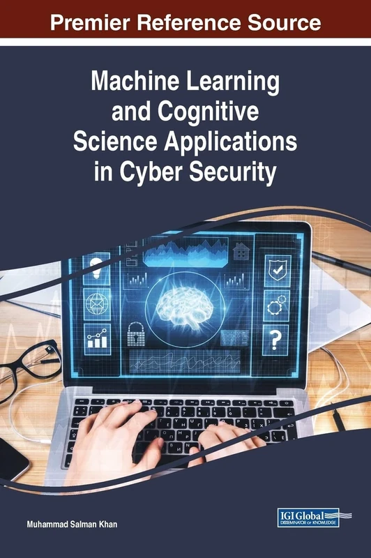 Machine Learning and Cognitive Science Applications in Cyber Security (Advances in Computational Intelligence and Robotics)